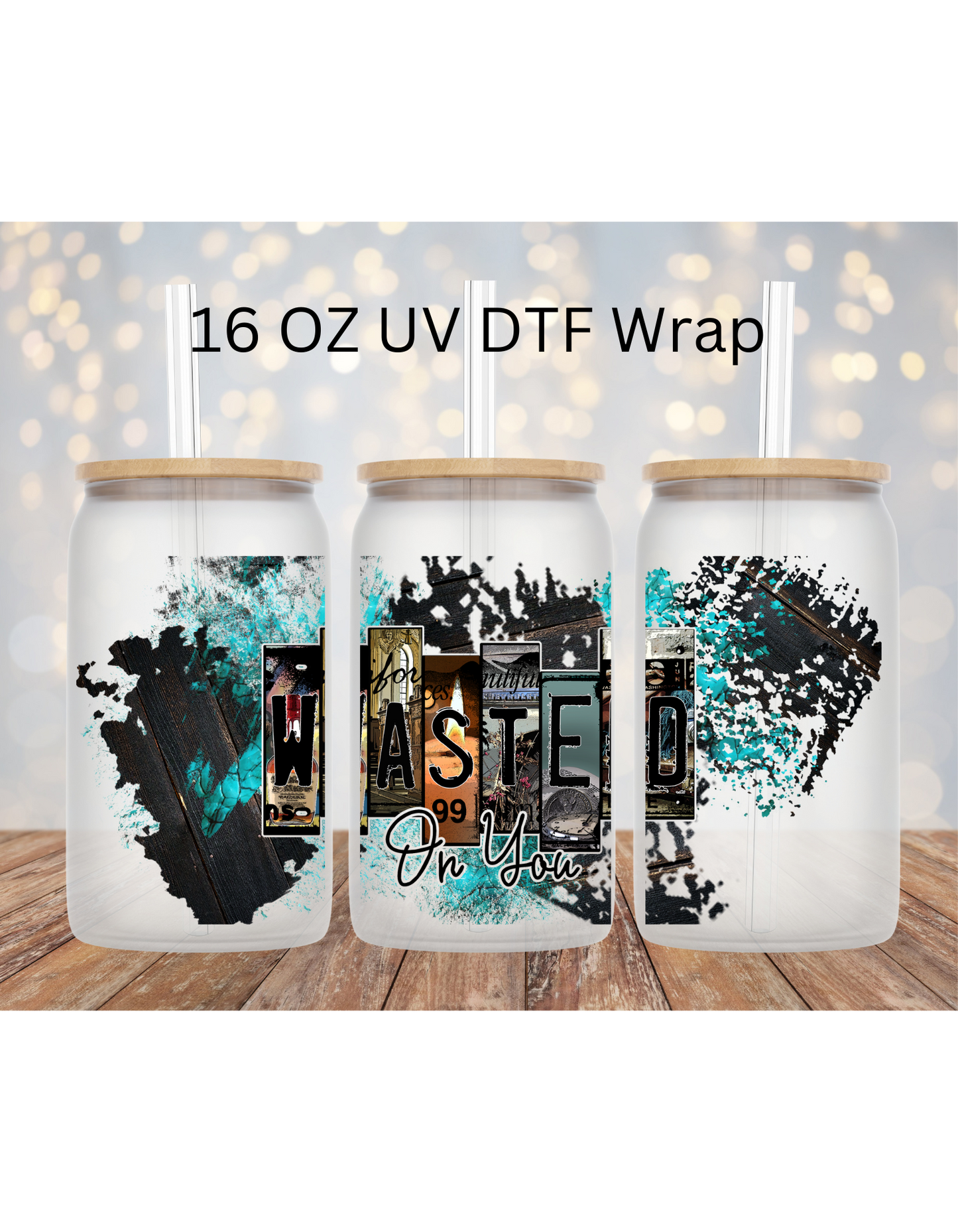 Wasted On You UV DTF 16 OZ Libby Cup Wrap
